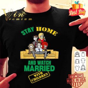 Stay Home And Watch Married With Children Covid-19 shirt