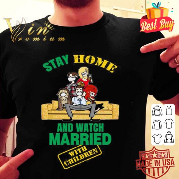 Stay Home And Watch Married With Children Covid-19 shirt