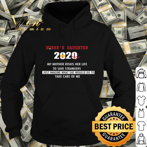 Nurse’s daughter 2020 my mother riskis her life Covid-19 shirt