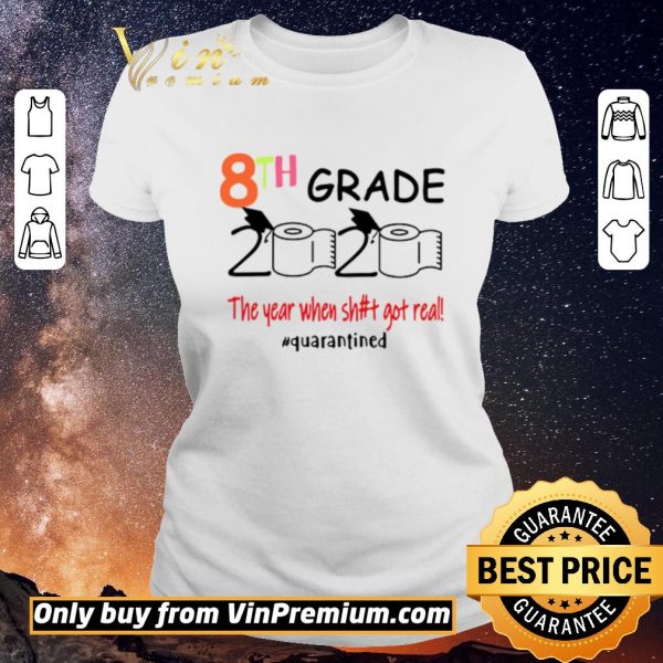 Hot 8th grade 2020 the year when shit got real #quarantined shirt sweater