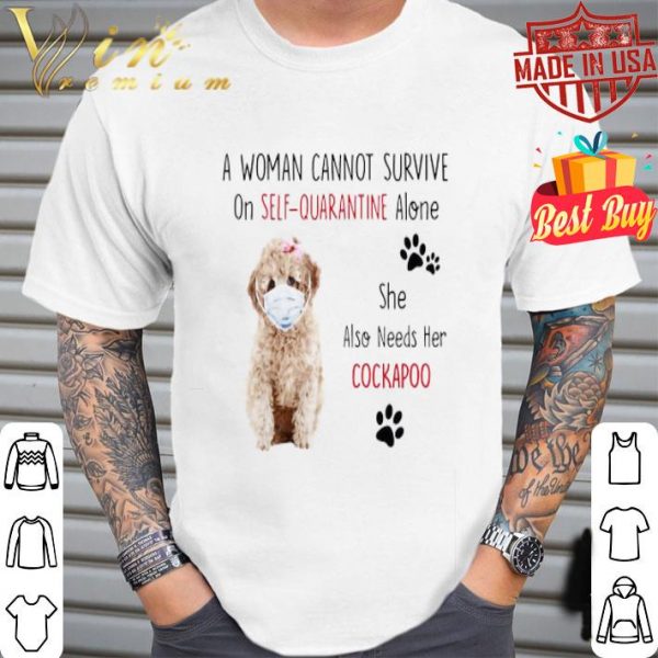 A woman cannot survive on self quarantine alone Cockapoo Covid-19 shirt