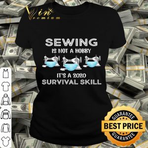Sewing is not hobby it’s 2020 survival skill Coronavirus shirt