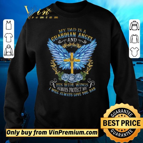 Hot Cross My Dad Is A Guardian Angel And His Wide Wings Alwways Protect Me shirt sweater