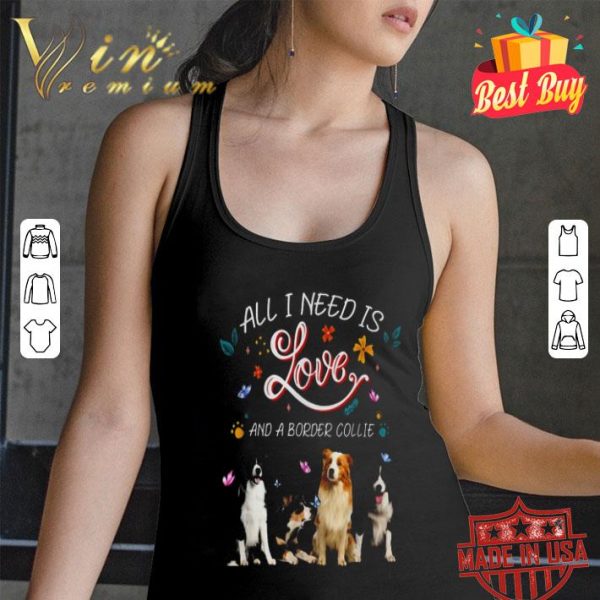 All i need is love and a Border Collie butterflies shirt