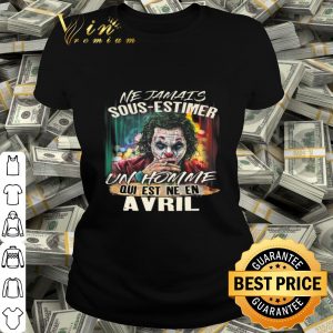 Joker Ne Jamais Sous-Estimer Un Homme Qui Est Ne En Avril shirt