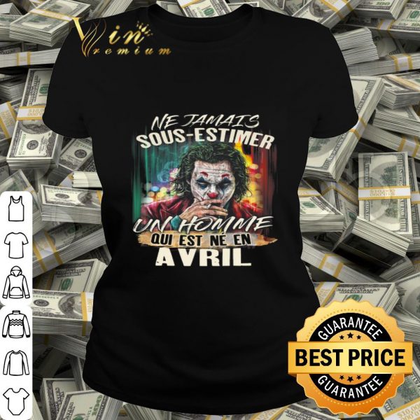 Joker Ne Jamais Sous-Estimer Un Homme Qui Est Ne En Avril shirt