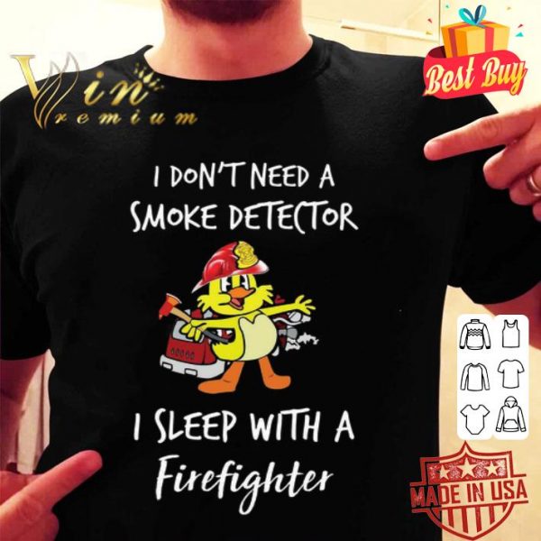Baby duck i don’t need a smoke detector i sleep with a firefighter shirt
