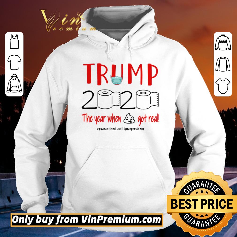 43a790be hot trump 2020 the year when shit got real quarantined stillyourpresident shirt sweater 4 - Hot Trump 2020 the year when shit got real #quarantined #stillyourpresident shirt sweater
