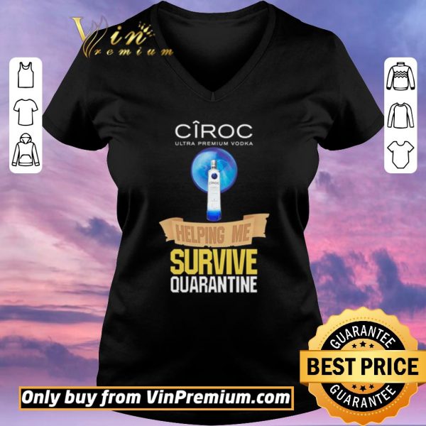 Awesome Ciroc Ultra Premium Vodka helping me survive quarantine shirt sweater
