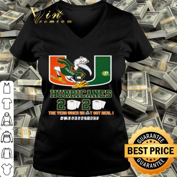 Miami Hurricanes 2020 the year when shit got real #quarantined shirt