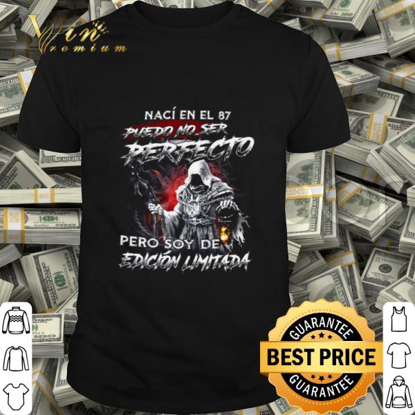 Naci En El 87 Puedo No Ser Perfecto Pero Soy De Edicion Limitada shirt