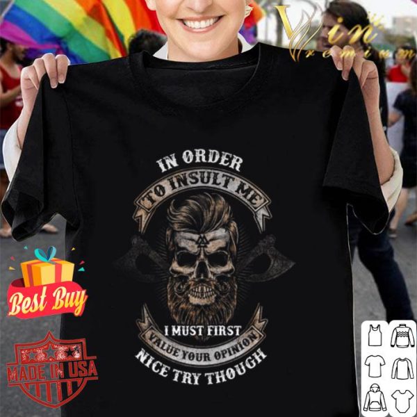 Viking skull in order to insult me i must first value your opinion shirt