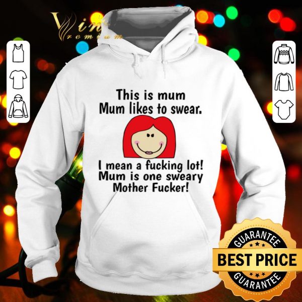 This is mum mum likes to swear i mean a fucking lot mother fucker shirt
