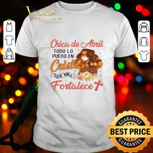 Chica De Abril Todo Lo Puedo En Cristo Que Me Fortalece Coronavirus shirt