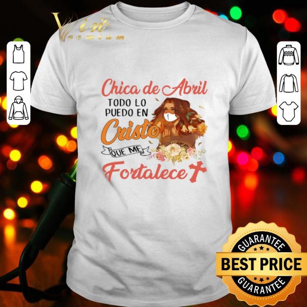 Chica De Abril Todo Lo Puedo En Cristo Que Me Fortalece Coronavirus shirt