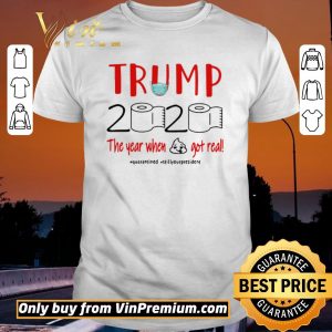 Hot Trump 2020 the year when shit got real #quarantined #stillyourpresident shirt sweater