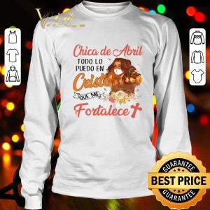 Chica De Abril Todo Lo Puedo En Cristo Que Me Fortalece Coronavirus shirt