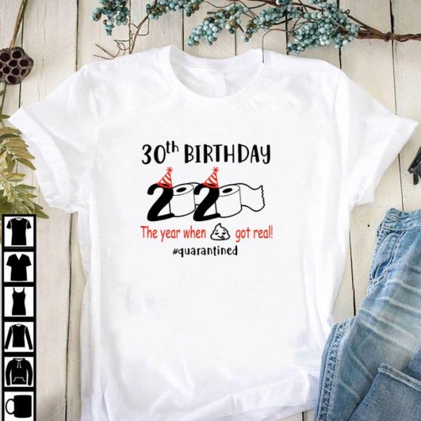 Awesome 30th Birthday 2020 the year when shit got real quarantined Covid-19 shirt