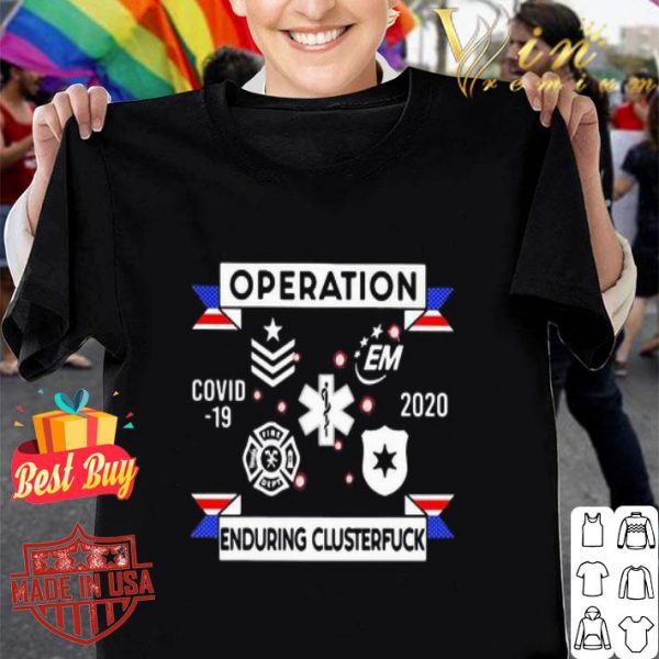 Operation Covid-19 2020 enduring clusterfuck shirt