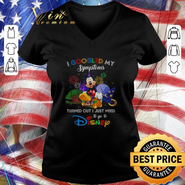 Awesome Mickey I googled my symptoms turned out I just need to go to Disney shirt