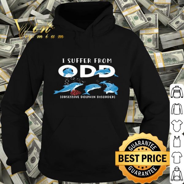 I suffer from ODD obsessive Dolphin disorder shirt