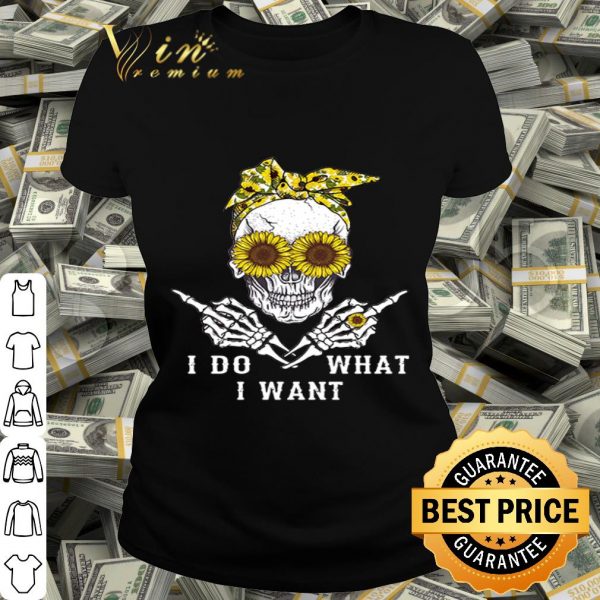 Sunflower skull i do what i want shirt