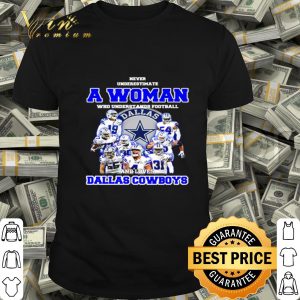 Dallas Cowboys signatures Never underestimate a woman shirt