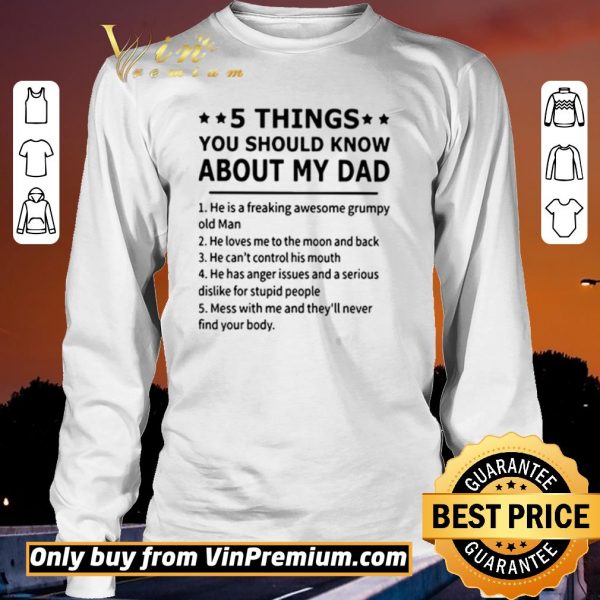 Hot 5 Things you should know about my dad he is a freaking awesome grumpy old man shirt sweater