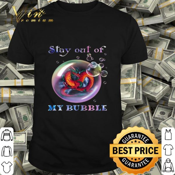 Fiery Dragon stay out of my bubble shirt