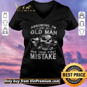 Hot Skull Assuming I’m Just An Old Man Was Your First Mistake shirt sweater