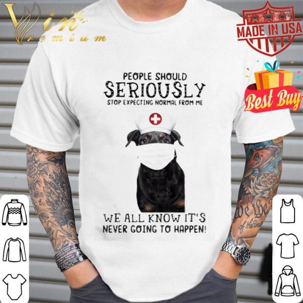 Dog mask people should seriously stop expecting normal from me shirt