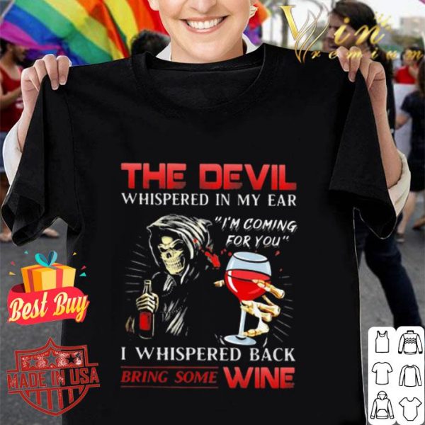 The devil whispered in my ear I’m coming for you bring some wine shirt