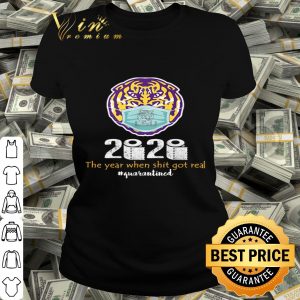 LSU Tiger 2020 the year when shit got real quarantined Coronavirus shirt