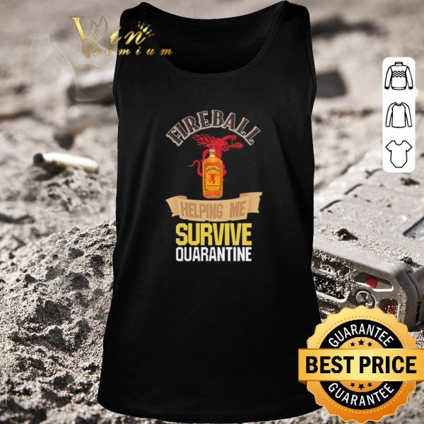 Premium Fireball helping me survive quarantine Covid-19 shirt