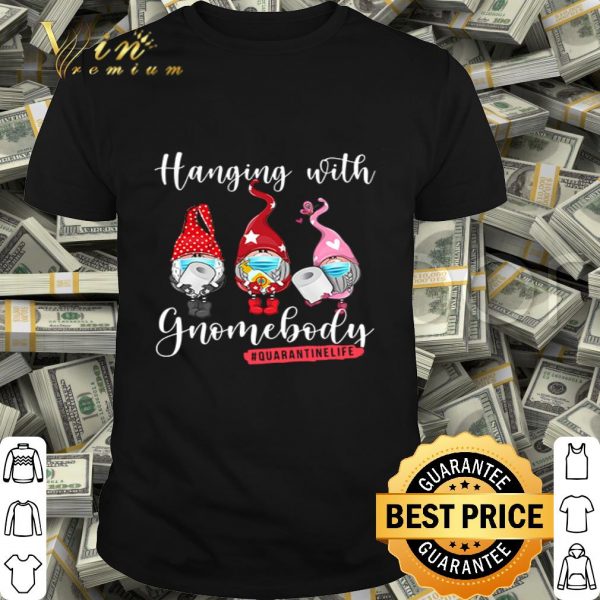 Toilet Paper Hanging with Gnomebody Quarantinelife Covid-19 shirt
