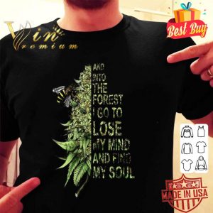 Bee Cannabis Marijuana and into the forest i go to lose my mind shirt