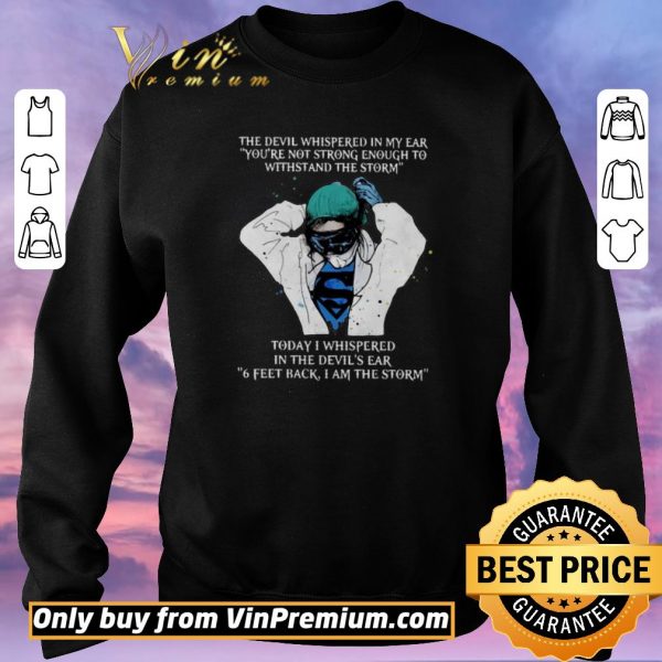 Hot Nurse The Devil Whispered In My Ear You’re Not Strong Enough To Withstand The Storm shirt sweater