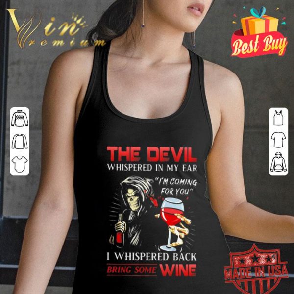 The devil whispered in my ear I’m coming for you bring some wine shirt