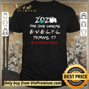Hot 2020 The One Where Evelyl Turns 17 #Quarantined Covid-19 shirt sweater