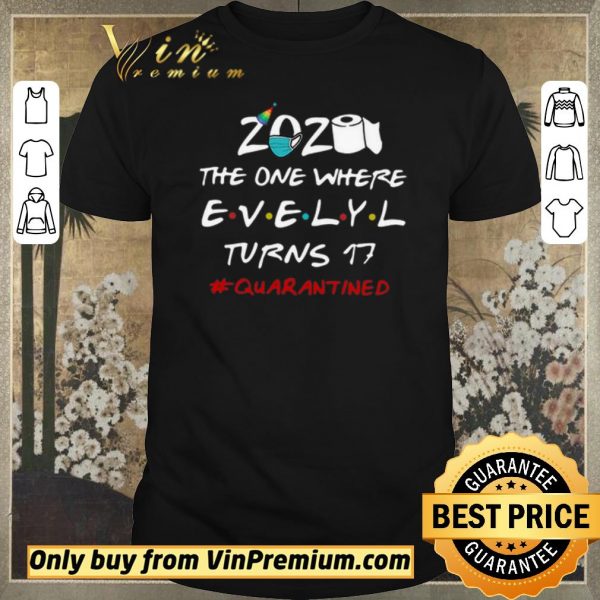 Hot 2020 The One Where Evelyl Turns 17 #Quarantined Covid-19 shirt sweater