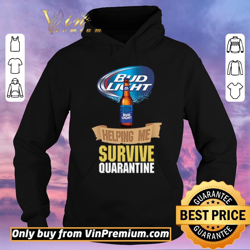 54d803e6 pretty bud light helping me survive quarantine shirt sweater 4 - Pretty Bud Light helping me survive quarantine shirt sweater