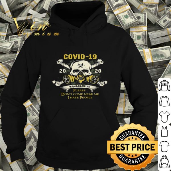 Skull Covid-19 2020 quarantine please don’t come near me i hate people shirt