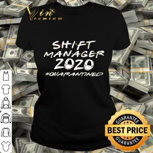 Shift manager 2020 Quarantined Coronavirus shirt