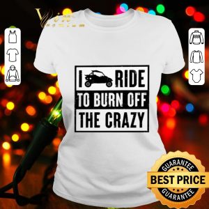 Polaris RZR I ride to burn off the crazy shirt