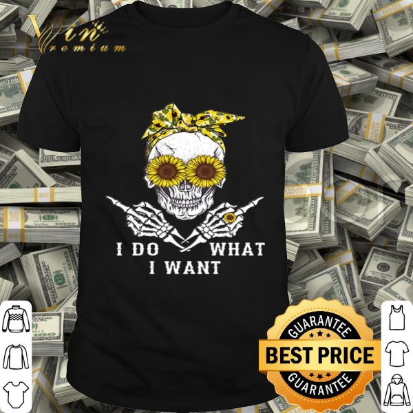 Sunflower skull i do what i want shirt