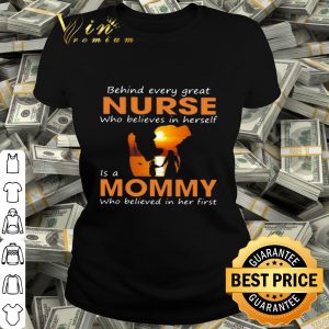 Behind every great nurse who believes in herself is a mommy version mother day shirt