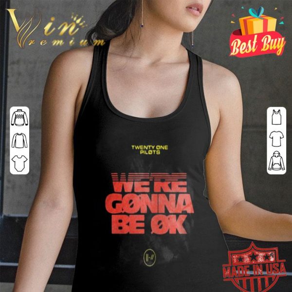 Twenty One Pilots Were Gonna Be Ok shirt