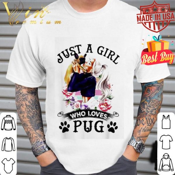 Just a girl who loves pugs flowersshirt
