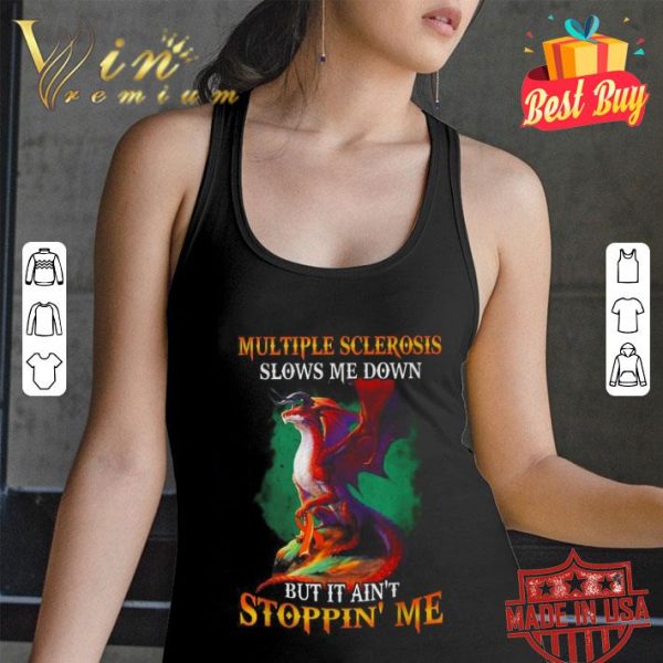 Multiple Sclerosis slows me down but it ain’t stoppin’ me shirt