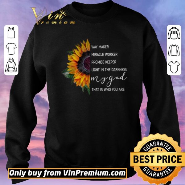 Awesome Sunflowers Way Maker Miracle Woker Promise Keeper Light In The Darkness shirt sweater